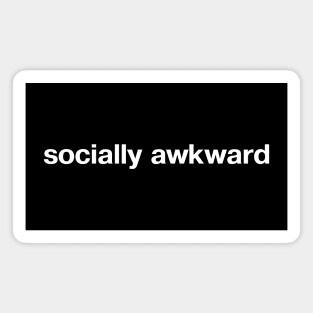 socially awkward Magnet